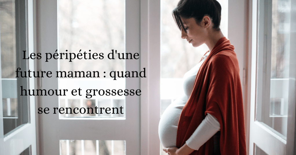 Les péripéties d&rsquo;une future maman : quand humour et grossesse se&nbsp;rencontrent