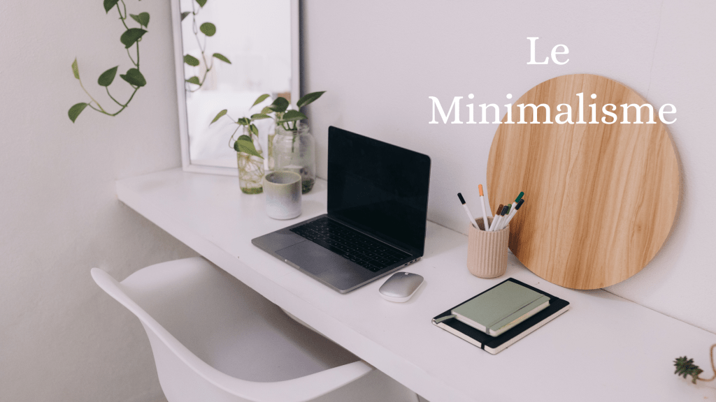 Le Minimalisme : Découvrez Ses Bienfaits et Comment l&rsquo;Adopter Pas à&nbsp;Pas