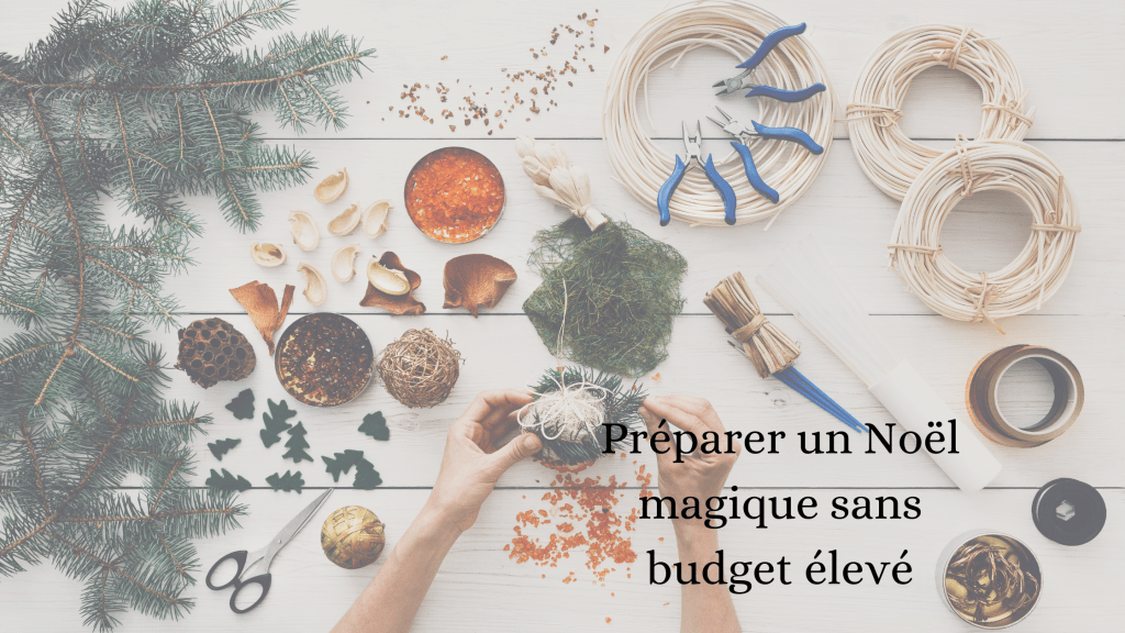 Comment préparer un Noël magique sans budget élevé ? Astuces et&nbsp;idées