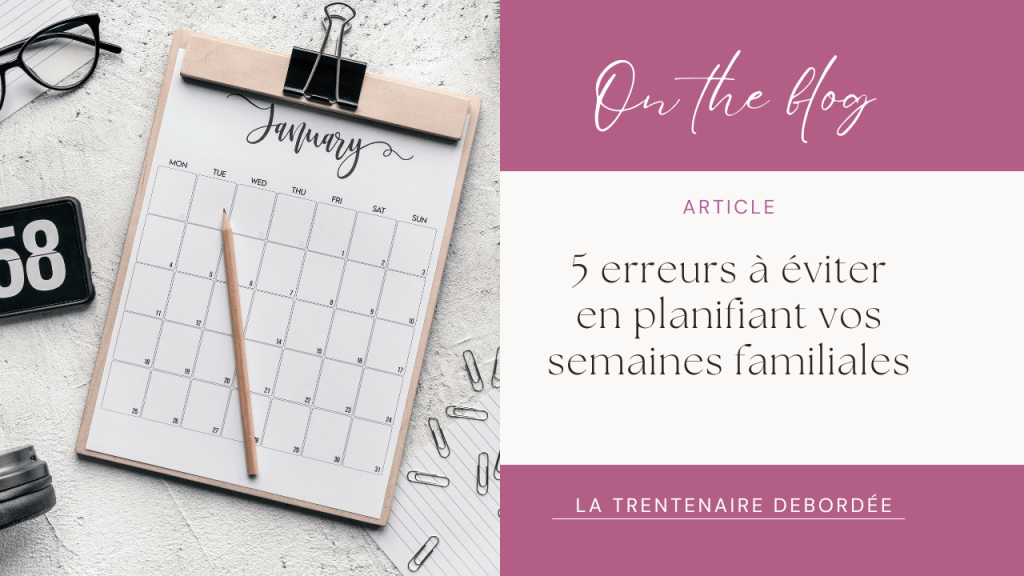5 erreurs à éviter en planifiant vos semaines&nbsp;familiales