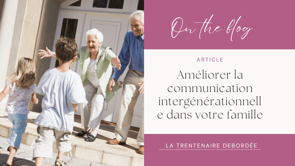 Améliorer la communication intergénérationnelle dans votre&nbsp;famille