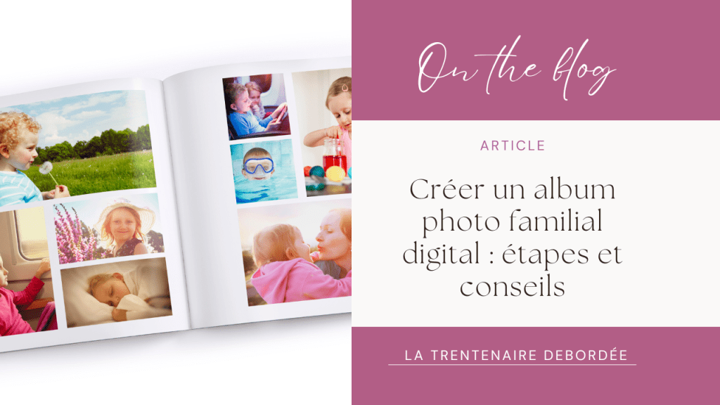 Créer un album photo familial digital : étapes et&nbsp;conseils