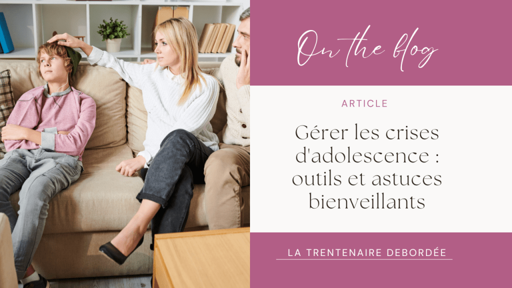 Gérer les crises d&rsquo;adolescence : outils et astuces&nbsp;bienveillants