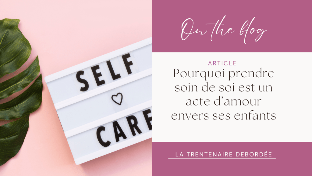 Pourquoi prendre soin de soi est un acte d’amour envers ses&nbsp;enfants