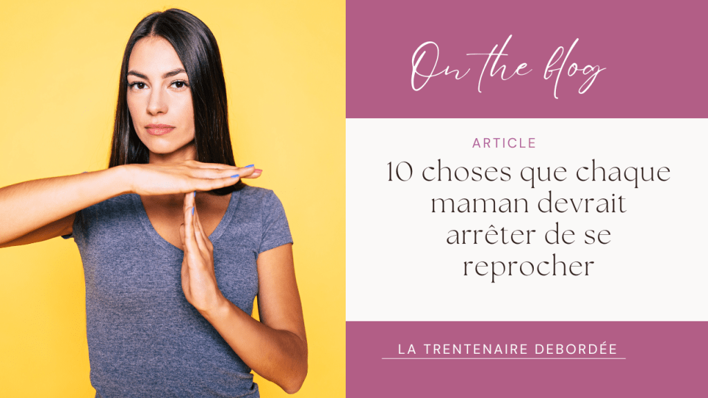 10 choses que chaque maman devrait arrêter de se&nbsp;reprocher