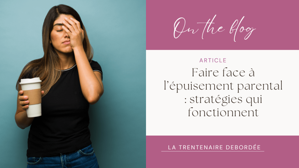 Faire face à l’épuisement parental : stratégies qui&nbsp;fonctionnent