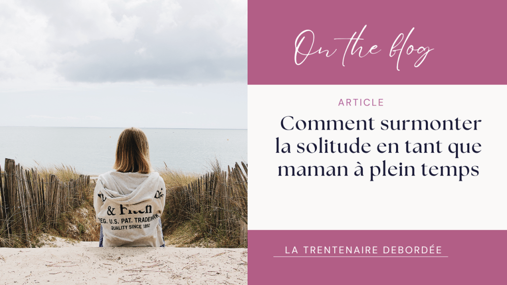 📌 Comment surmonter la solitude en tant que maman à plein&nbsp;temps
