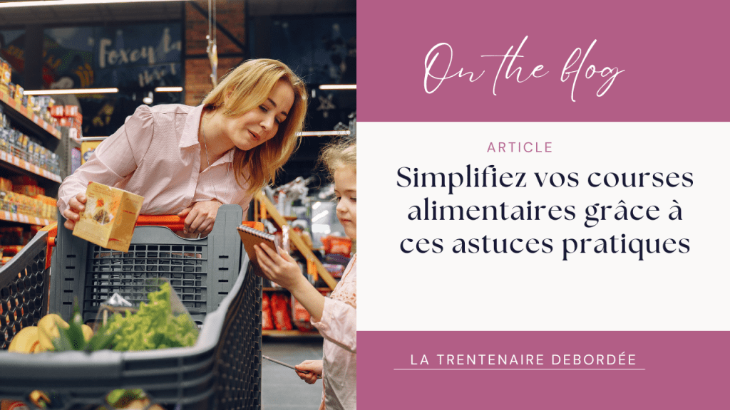 📌Simplifiez vos courses alimentaires grâce à ces astuces&nbsp;pratiques
