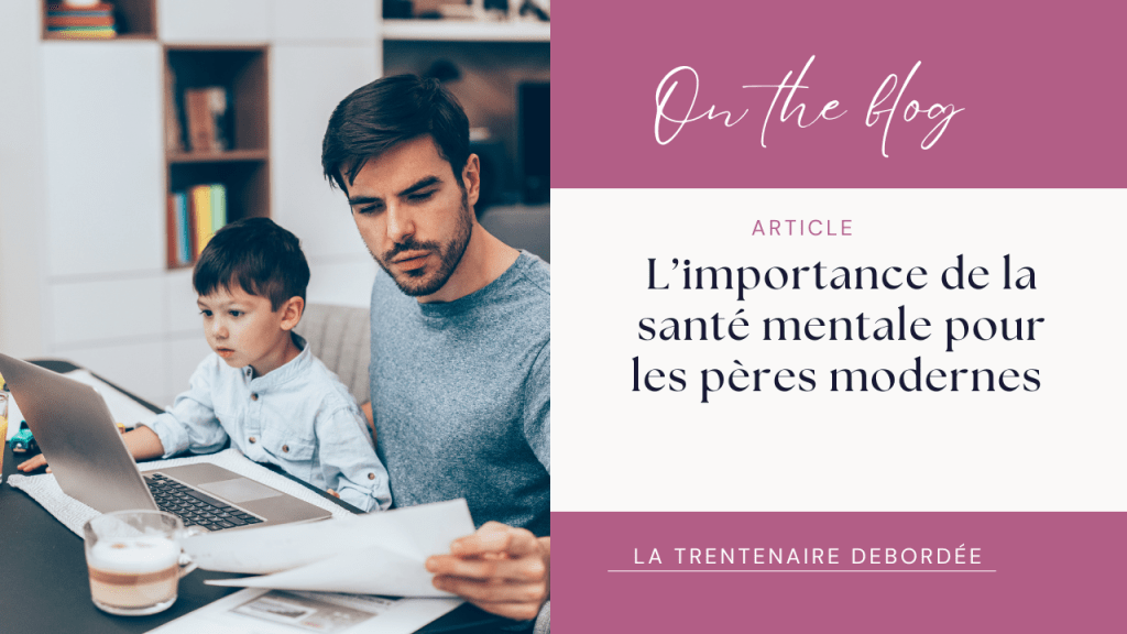 L&rsquo;importance de la santé mentale pour les pères&nbsp;modernes