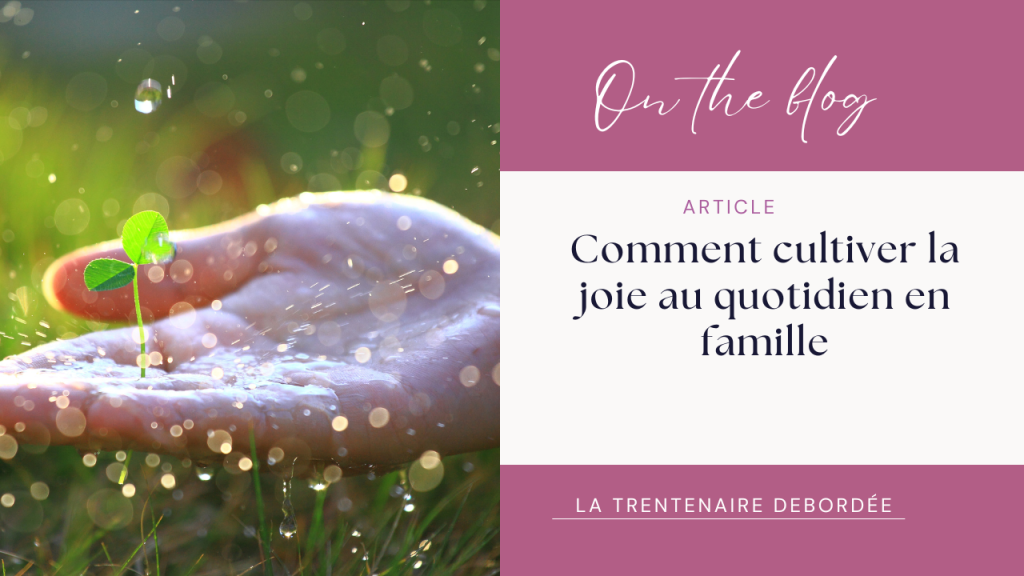 📌Comment cultiver la joie au quotidien en&nbsp;famille
