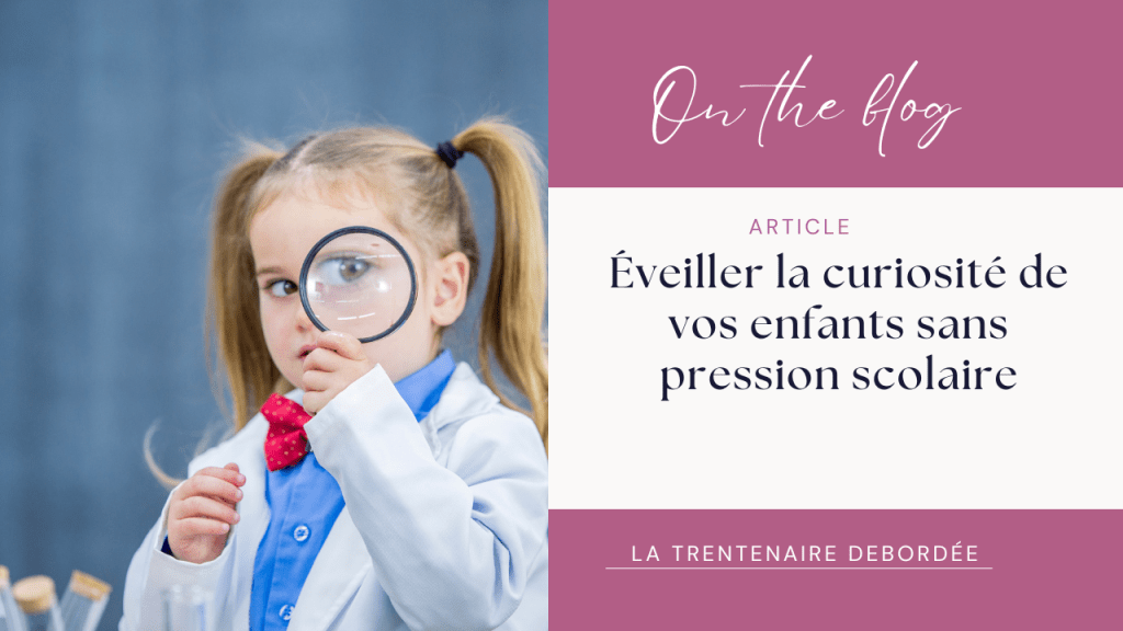 📌Éveiller la curiosité de vos enfants sans pression&nbsp;scolaire
