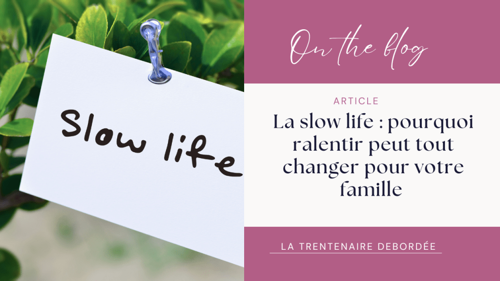 📌La slow life : pourquoi ralentir peut tout changer pour votre&nbsp;famille