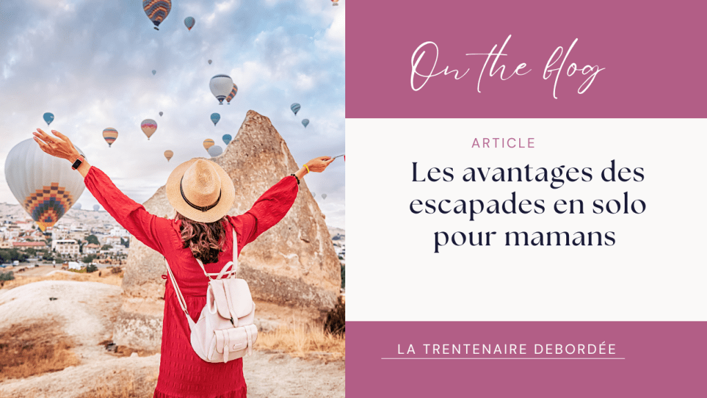 📌Les avantages des escapades en solo pour&nbsp;mamans