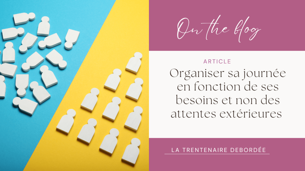 📌Organiser sa journée en fonction de ses besoins et non des attentes&nbsp;extérieures